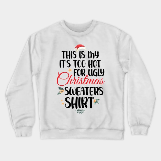 This Is My It's Too Hot For Ugly Christmas Sweaters Shirt Crewneck Sweatshirt by printalpha-art